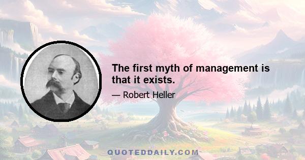 The first myth of management is that it exists.