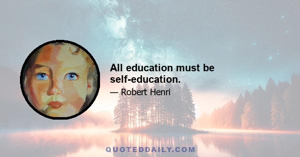 All education must be self-education.