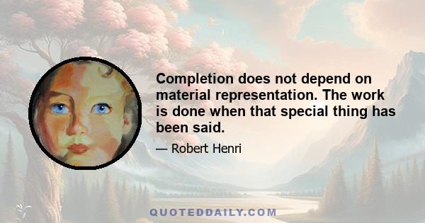 Completion does not depend on material representation. The work is done when that special thing has been said.