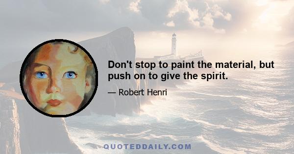 Don't stop to paint the material, but push on to give the spirit.