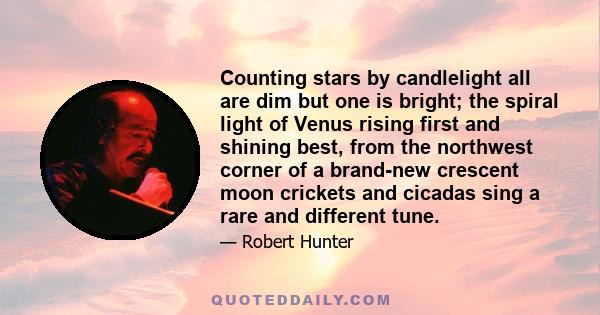 Counting stars by candlelight all are dim but one is bright; the spiral light of Venus rising first and shining best, from the northwest corner of a brand-new crescent moon crickets and cicadas sing a rare and different 