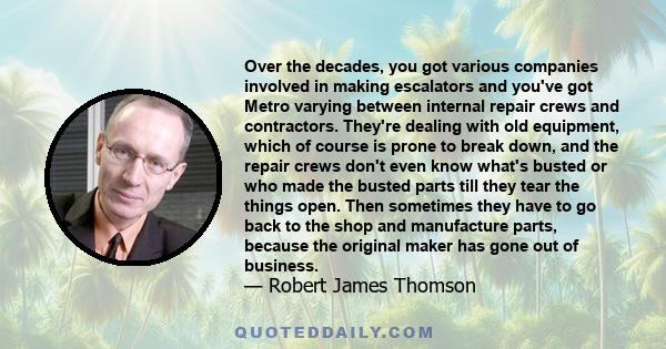 Over the decades, you got various companies involved in making escalators and you've got Metro varying between internal repair crews and contractors. They're dealing with old equipment, which of course is prone to break 