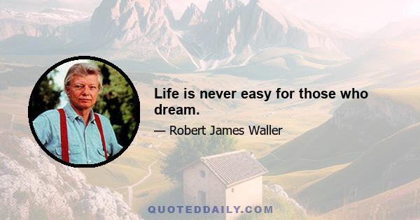 Life is never easy for those who dream.