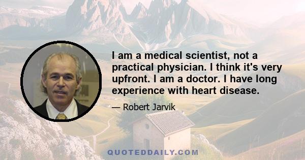 I am a medical scientist, not a practical physician. I think it's very upfront. I am a doctor. I have long experience with heart disease.