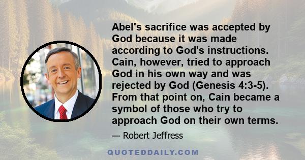 Abel's sacrifice was accepted by God because it was made according to God's instructions. Cain, however, tried to approach God in his own way and was rejected by God (Genesis 4:3-5). From that point on, Cain became a