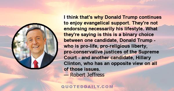 I think that's why Donald Trump continues to enjoy evangelical support. They're not endorsing necessarily his lifestyle. What they're saying is this is a binary choice between one candidate, Donald Trump - who is