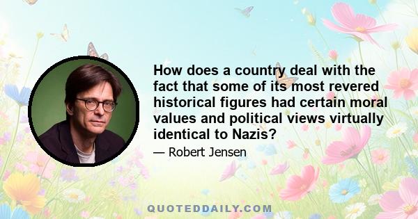 How does a country deal with the fact that some of its most revered historical figures had certain moral values and political views virtually identical to Nazis?