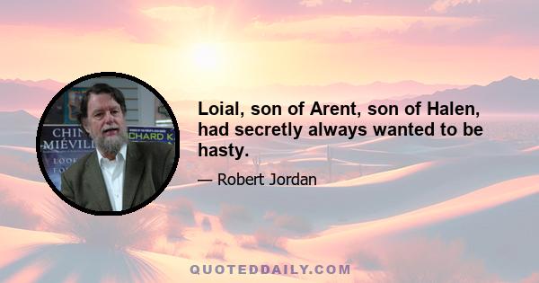 Loial, son of Arent, son of Halen, had secretly always wanted to be hasty.