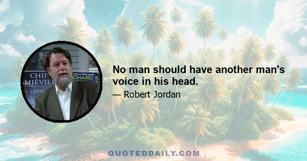 No man should have another man's voice in his head.