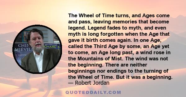 The Wheel of Time turns, and Ages come and pass, leaving memories that become legend. Legend fades to myth, and even myth is long forgotten when the Age that gave it birth comes again. In one Age, called the Third Age