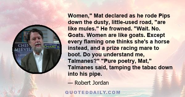 Women, Mat declared as he rode Pips down the dusty, little-used road, are like mules. He frowned. Wait. No. Goats. Women are like goats. Except every flaming one thinks she's a horse instead, and a prize racing mare to