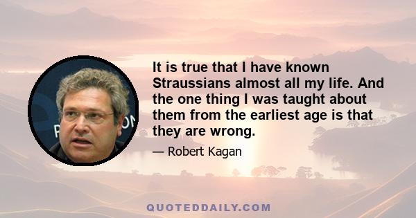 It is true that I have known Straussians almost all my life. And the one thing I was taught about them from the earliest age is that they are wrong.