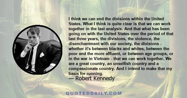 I think we can end the divisions within the United States. What I think is quite clear is that we can work together in the last analysis. And that what has been going on with the United States over the period of that