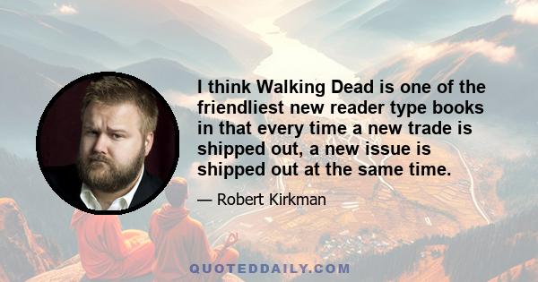 I think Walking Dead is one of the friendliest new reader type books in that every time a new trade is shipped out, a new issue is shipped out at the same time.