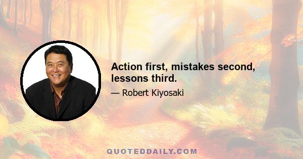 Action first, mistakes second, lessons third.