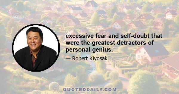 excessive fear and self-doubt that were the greatest detractors of personal genius.