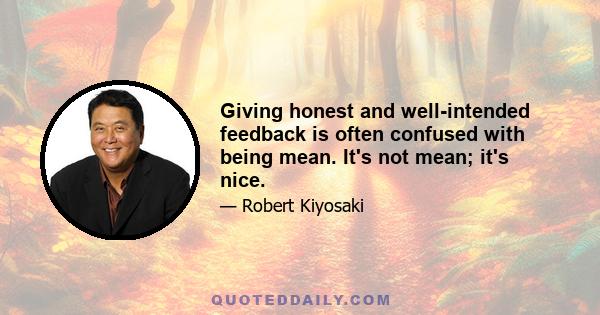 Giving honest and well-intended feedback is often confused with being mean. It's not mean; it's nice.