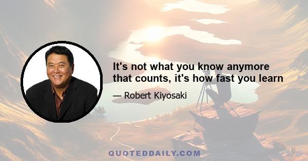 It's not what you know anymore that counts, it's how fast you learn