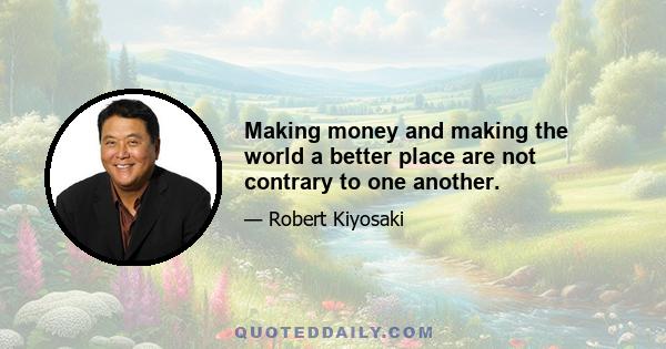 Making money and making the world a better place are not contrary to one another.