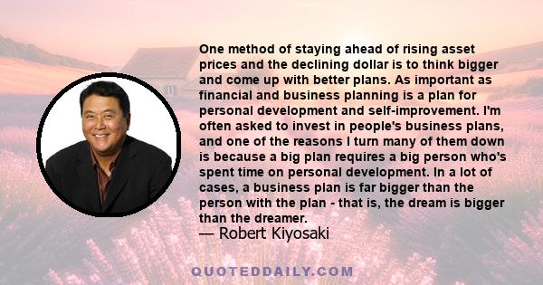 One method of staying ahead of rising asset prices and the declining dollar is to think bigger and come up with better plans. As important as financial and business planning is a plan for personal development and