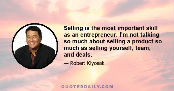 Selling is the most important skill as an entrepreneur. I'm not talking so much about selling a product so much as selling yourself, team, and deals.