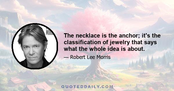 The necklace is the anchor; it's the classification of jewelry that says what the whole idea is about.