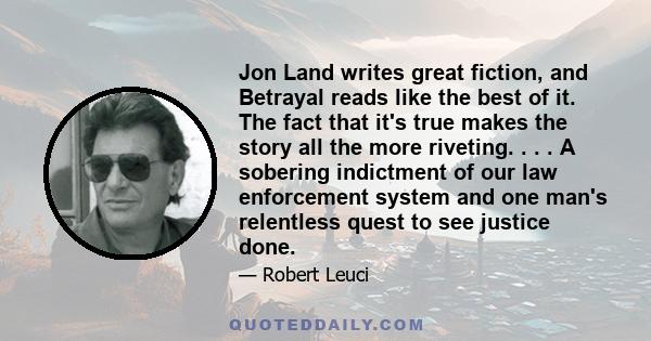 Jon Land writes great fiction, and Betrayal reads like the best of it. The fact that it's true makes the story all the more riveting. . . . A sobering indictment of our law enforcement system and one man's relentless