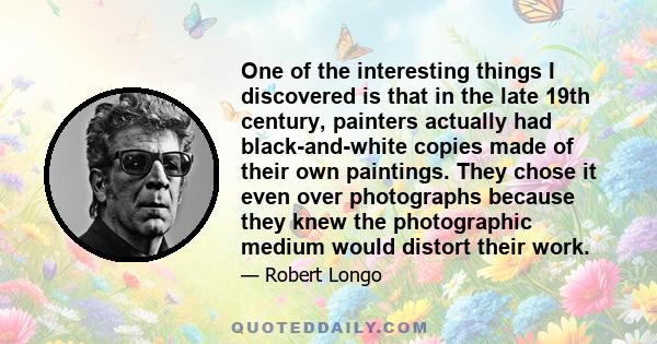 One of the interesting things I discovered is that in the late 19th century, painters actually had black-and-white copies made of their own paintings. They chose it even over photographs because they knew the