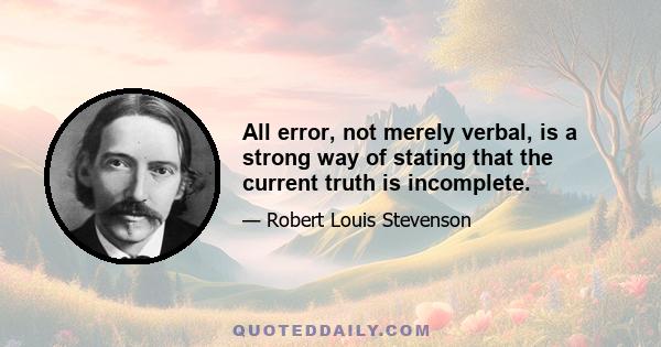 All error, not merely verbal, is a strong way of stating that the current truth is incomplete.