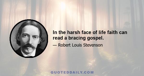 In the harsh face of life faith can read a bracing gospel.