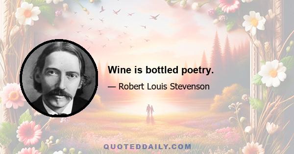 Wine is bottled poetry.