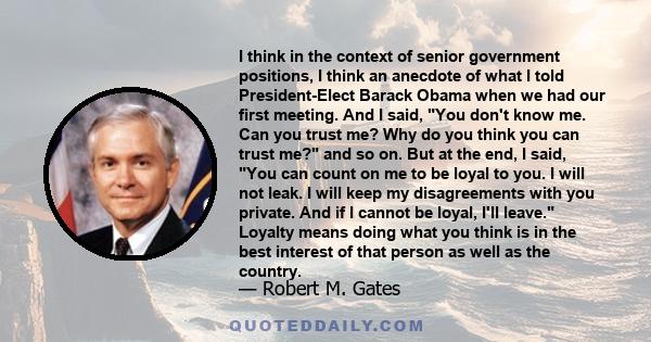 I think in the context of senior government positions, I think an anecdote of what I told President-Elect Barack Obama when we had our first meeting. And I said, You don't know me. Can you trust me? Why do you think you 