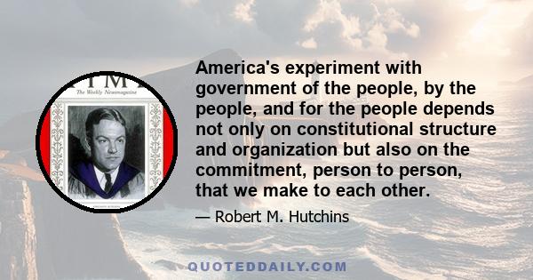 America's experiment with government of the people, by the people, and for the people depends not only on constitutional structure and organization but also on the commitment, person to person, that we make to each