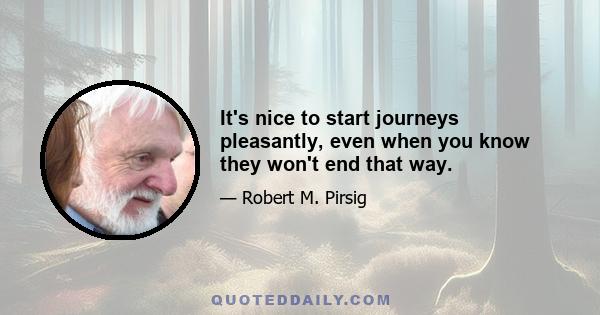 It's nice to start journeys pleasantly, even when you know they won't end that way.