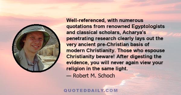 Well-referenced, with numerous quotations from renowned Egyptologists and classical scholars, Acharya's penetrating research clearly lays out the very ancient pre-Christian basis of modern Christianity. Those who