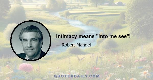 Intimacy means into me see!