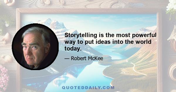 Storytelling is the most powerful way to put ideas into the world today.