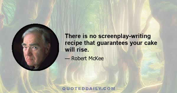 There is no screenplay-writing recipe that guarantees your cake will rise.