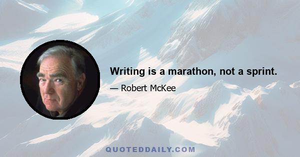 Writing is a marathon, not a sprint.