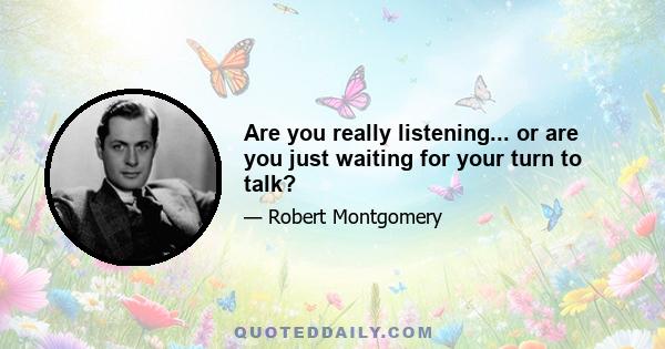 Are you really listening... or are you just waiting for your turn to talk?