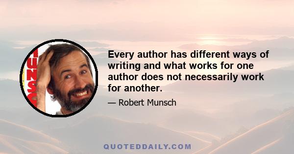 Every author has different ways of writing and what works for one author does not necessarily work for another.