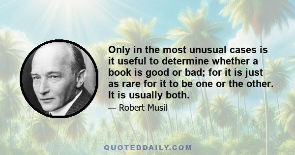 Only in the most unusual cases is it useful to determine whether a book is good or bad; for it is just as rare for it to be one or the other. It is usually both.