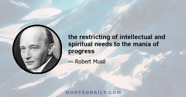 the restricting of intellectual and spiritual needs to the mania of progress