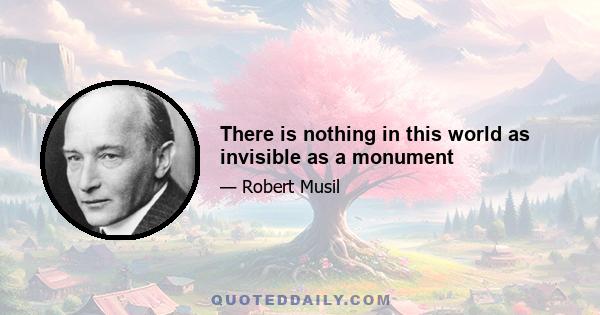 There is nothing in this world as invisible as a monument