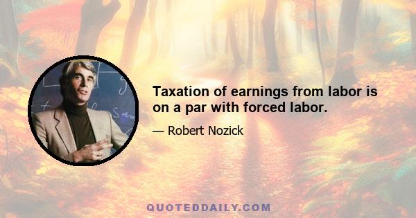 Taxation of earnings from labor is on a par with forced labor.