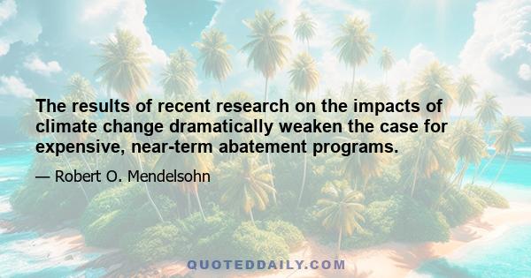 The results of recent research on the impacts of climate change dramatically weaken the case for expensive, near-term abatement programs.