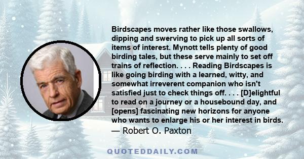 Birdscapes moves rather like those swallows, dipping and swerving to pick up all sorts of items of interest. Mynott tells plenty of good birding tales, but these serve mainly to set off trains of reflection. . . .