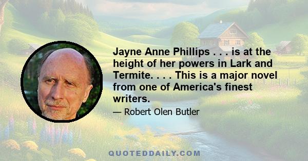 Jayne Anne Phillips . . . is at the height of her powers in Lark and Termite. . . . This is a major novel from one of America's finest writers.