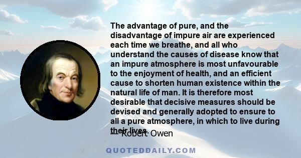 The advantage of pure, and the disadvantage of impure air are experienced each time we breathe, and all who understand the causes of disease know that an impure atmosphere is most unfavourable to the enjoyment of