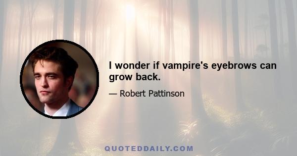 I wonder if vampire's eyebrows can grow back.